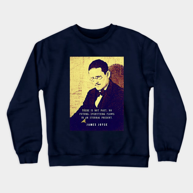 James Joyce portrait and quote: There is not past, no future; Crewneck Sweatshirt by artbleed